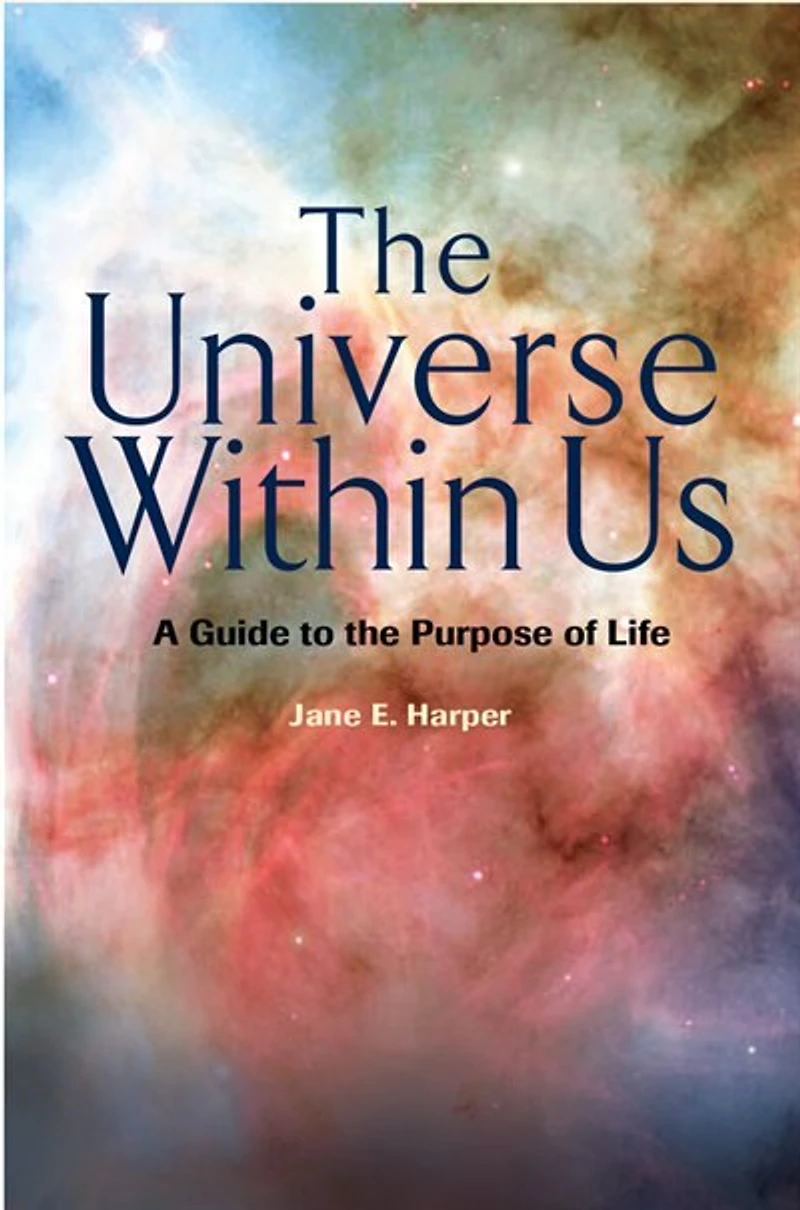 The Universe Within Us: A Guide to the Purpose of Life