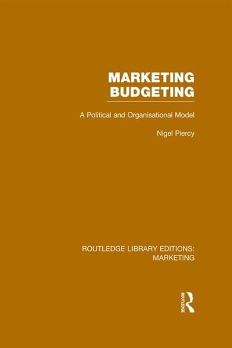 Marketing Budgeting (rle Marketing): A Political And Organisational Model