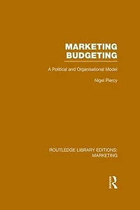 Marketing Budgeting (rle Marketing): A Political And Organisational Model