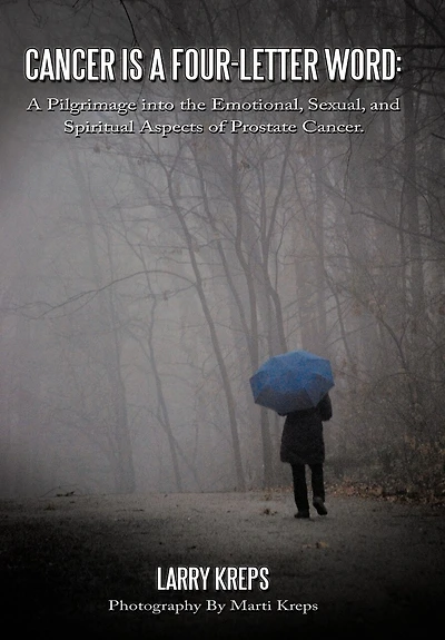 Cancer Is a Four-Letter Word: A Pilgrimage Into the Emotional, Sexual, and Spiritual Aspects of Prostate Cancer.