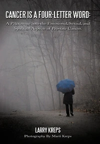 Cancer Is a Four-Letter Word: A Pilgrimage Into the Emotional, Sexual, and Spiritual Aspects of Prostate Cancer.