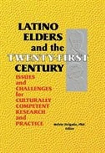 Latino Elders and the Twenty-First Century: Issues Challenges for Culturally Competent Research Practice