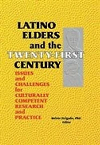 Latino Elders and the Twenty-First Century: Issues Challenges for Culturally Competent Research Practice