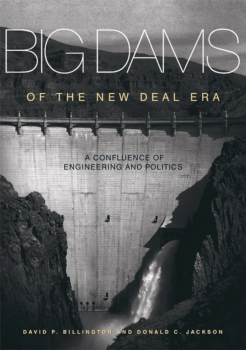 Big Dams of the New Deal Era: A Confluence Engineering and Politics
