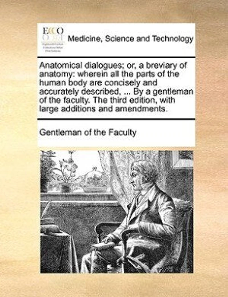 Anatomical Dialogues: Or, a Breviary of Anatomy: Wherein all the Parts Human Body are Concisely and Accurately Des