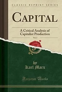 Capital, Vol. 2: A Critical Analysis of Capitalist Production (Classic Reprint)