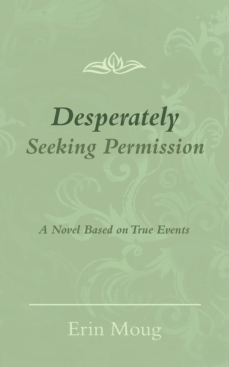 Desperately Seeking Permission: A Novel Based on True Events