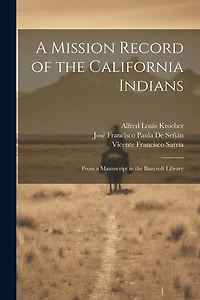 A Mission Record of the California Indians: From a Manuscript in the Bancroft Library