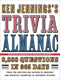 Ken Jennings's Trivia Almanac: 8,888 Questions 365 Days
