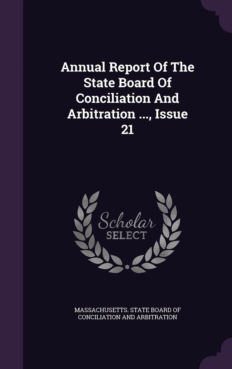 Annual Report of the State Board Conciliation and Arbitration ..., Issue 21
