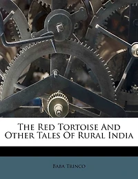 The Red Tortoise And Other Tales Of Rural India