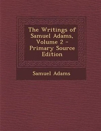 The Writings of Samuel Adams, Volume 2 - Primary Source Edition
