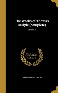 The Works of Thomas Carlyle (complete); Volume 6