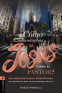 ¿Cómo sería mi iglesia si Jesús fuera el pastor?: Un análisis socio-contextual del ministerio de y su aplicación en siglo XXI