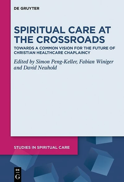 Spiritual Care at the Crossroads: Towards a Common Vision for the Future of Christian Healthcare Chaplaincy