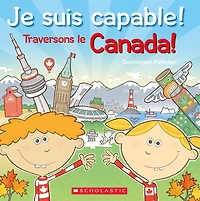 Je suis capable! Traversons le Canada!
