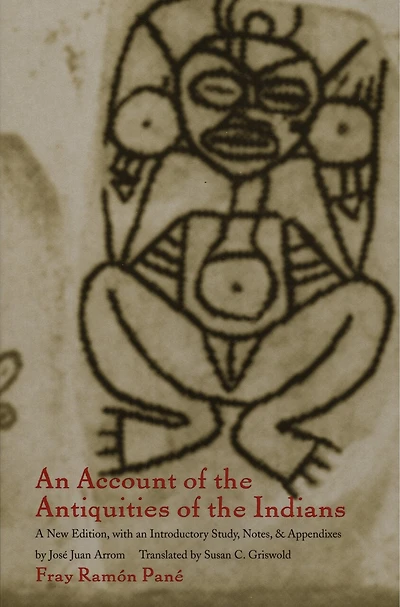an Account of the Antiquities Indians: A New Edition, with Introductory Study, Notes, and Appendices by José Juan Arrom