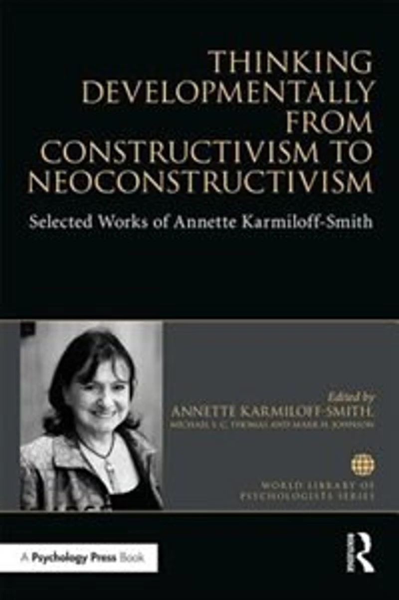 Thinking Developmentally from Constructivism to Neuroconstructivism: Selected Works of Annette Karmiloff-Smith
