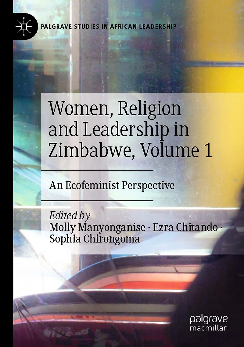 Women, Religion and Leadership in Zimbabwe, Volume 1: An Ecofeminist Perspective