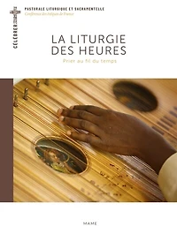La liturgie des heures: prier au fil du temps