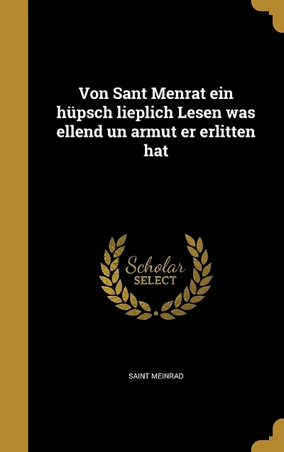 Von Sant Menrat ein hüpsch lieplich Lesen was ellend un armut er erlitten hat