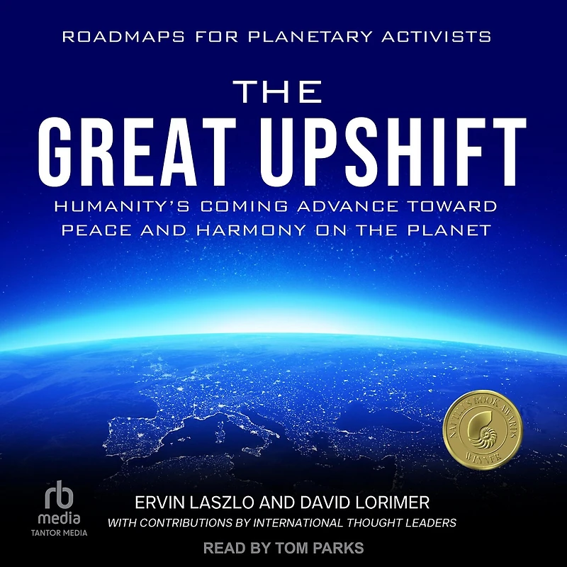 the Great Upshift: Humanity's Coming Advance Toward Peace and Harmony on Planet