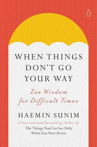 When Things Don't Go Your Way: Zen Wisdom for Difficult Times