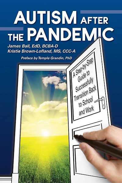 Autism After The Pandemic: A Step By Step Guide To Successfully Transition Back To School And Work