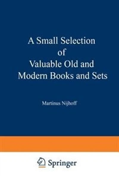 A Small Selection of Valuable Old and Modern Books and Sets: From the Stock of Martinus Nijhoff Bookseller