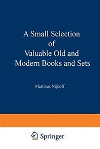 A Small Selection of Valuable Old and Modern Books and Sets: From the Stock of Martinus Nijhoff Bookseller