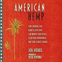 American Hemp: How Growing Our Newest Cash Crop Can Improve Health, Clean Environment, and Slow Climate Change