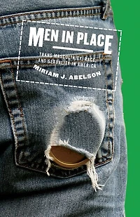 Men Place: Trans Masculinity, Race, and Sexuality America