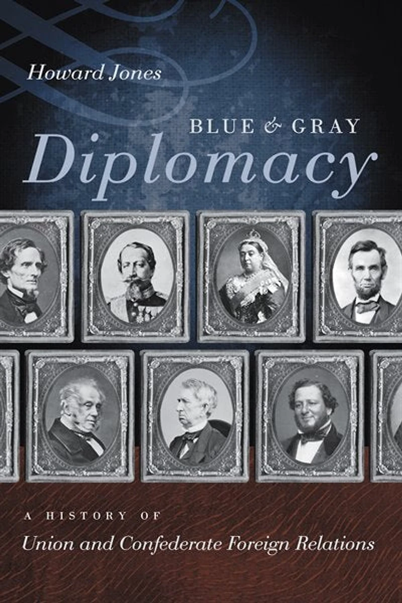 Blue and Gray Diplomacy: A History of Union Confederate Foreign Relations