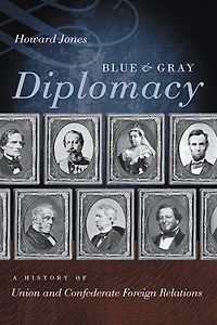 Blue and Gray Diplomacy: A History of Union Confederate Foreign Relations