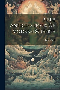 Bible Anticipations Of Modern Science