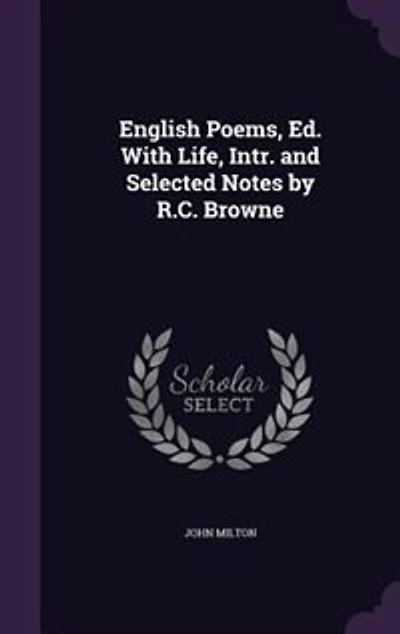 English Poems, Ed. With Life, Intr. and Selected Notes by R.C. Browne