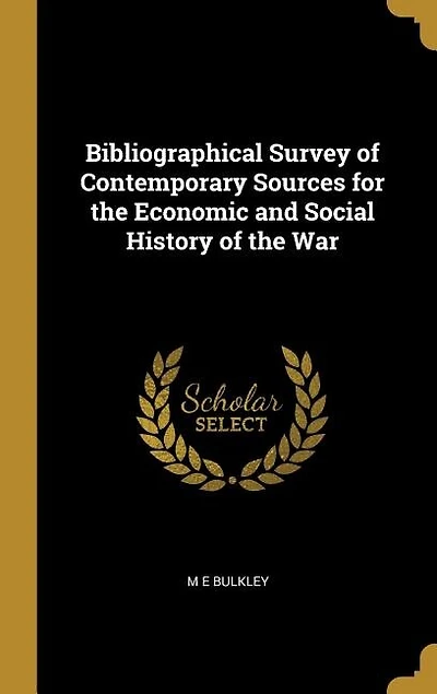 Bibliographical Survey of Contemporary Sources for the Economic and Social History of the War