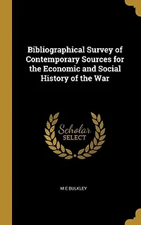 Bibliographical Survey of Contemporary Sources for the Economic and Social History of the War