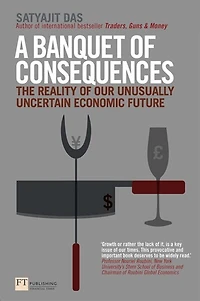 A Banquet Of Consequences: The Reality Of Our Unusually Uncertain Economic Future