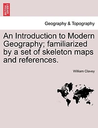 An Introduction To Modern Geography; Familiarized By A Set Of Skeleton Maps And References.