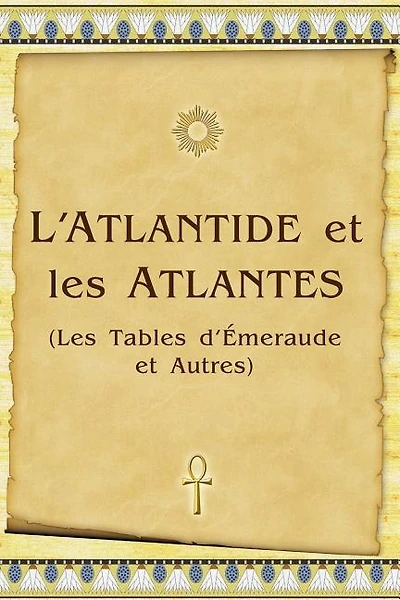 L'Atlantide Et Les Atlantes: Les Tables D'Émeraude Et Autres
