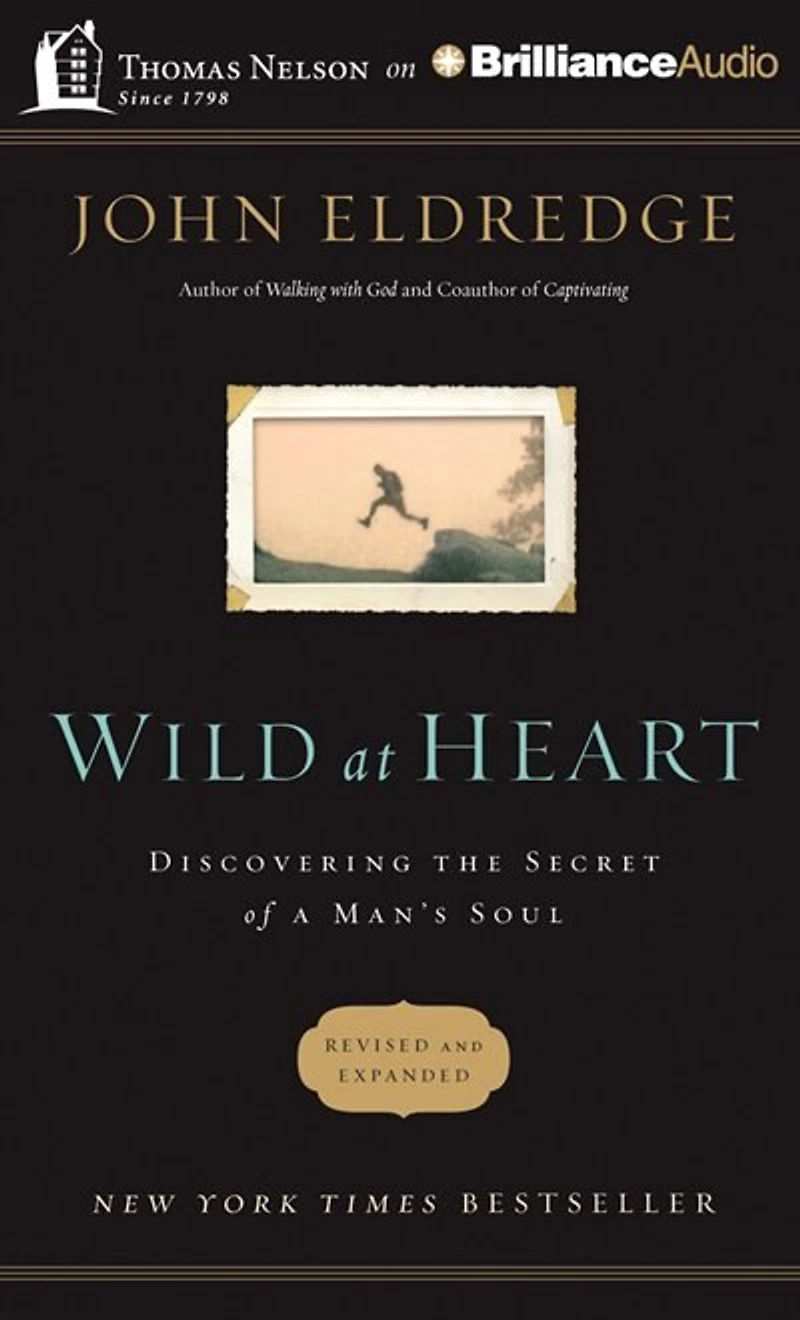 Wild At Heart: Discovering The Secret Of A Man's Soul