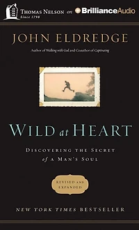 Wild At Heart: Discovering The Secret Of A Man's Soul