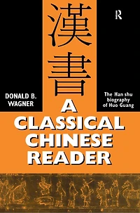 A Classical Chinese Reader: The Han Shu biography of Huo Guang