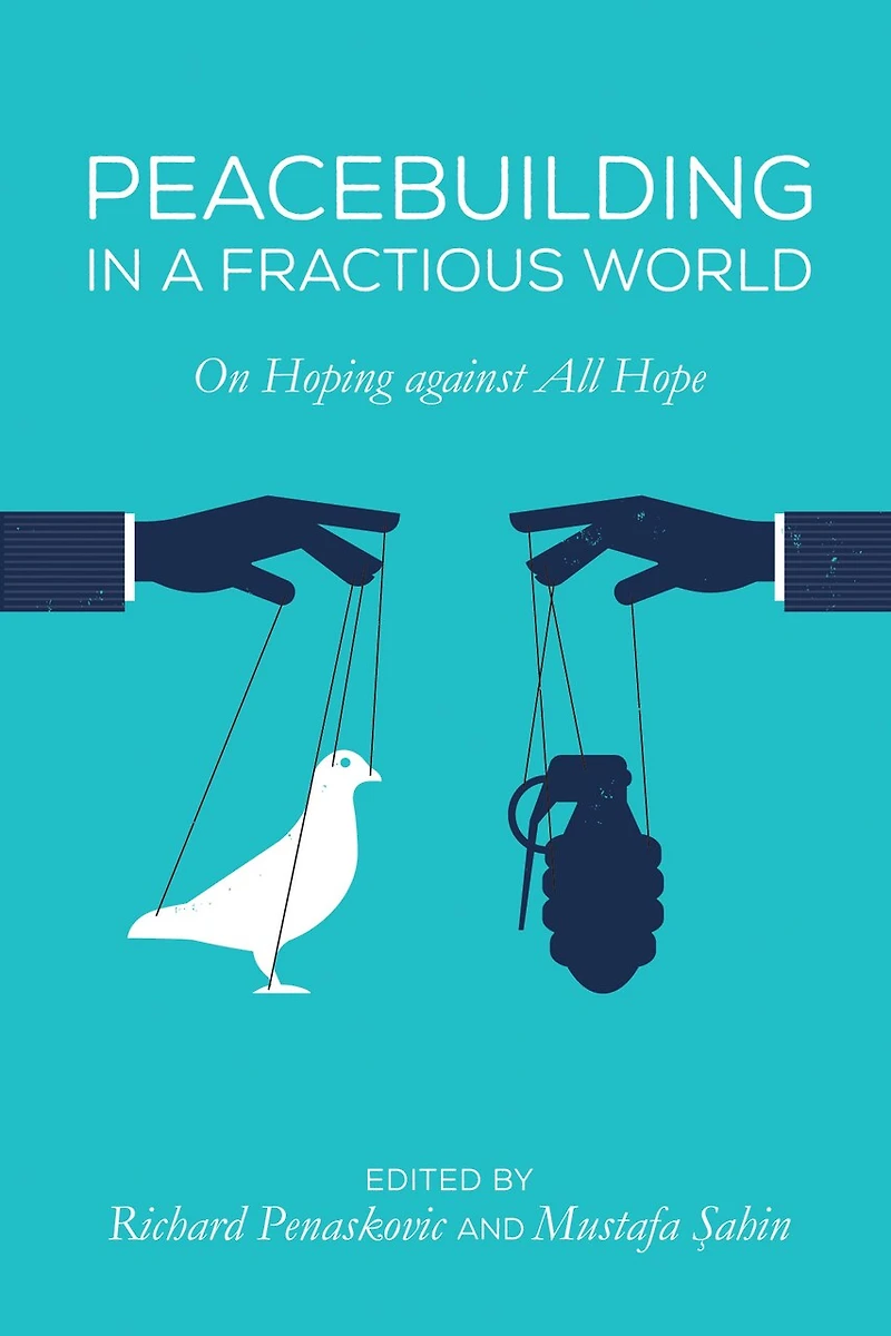 Peacebuilding a Fractious World: On Hoping Against All Hope