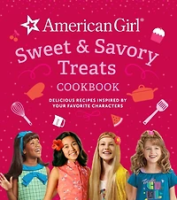 American Girl Sweet & Savory Treats Cookbook: Delicious Recipes Inspired by Your Favorite Characters (American Doll gifts)