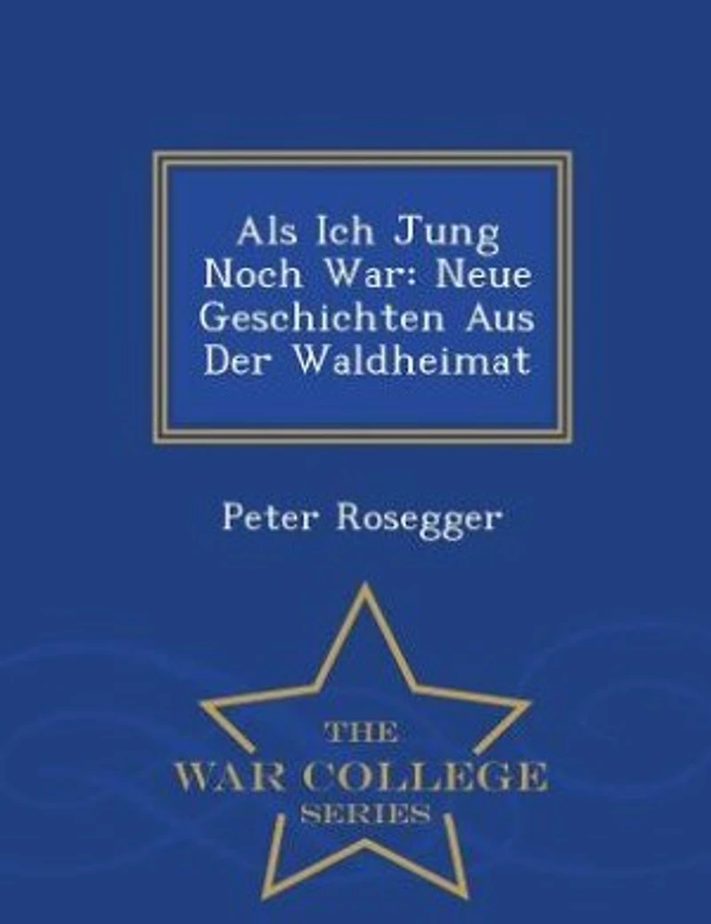 Als Ich Jung Noch War: Neue Geschichten Aus Der Waldheimat - War College Series