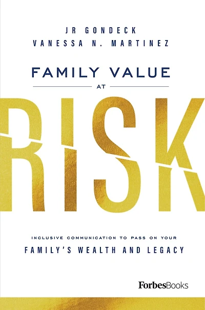 Family Value At Risk: Inclusive Communication To Pass On Your Family’s Wealth And Legacy