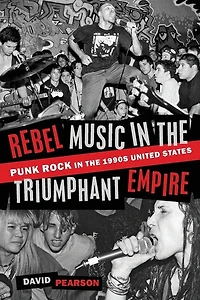 Rebel Music the Triumphant Empire: Punk Rock 1990s United States