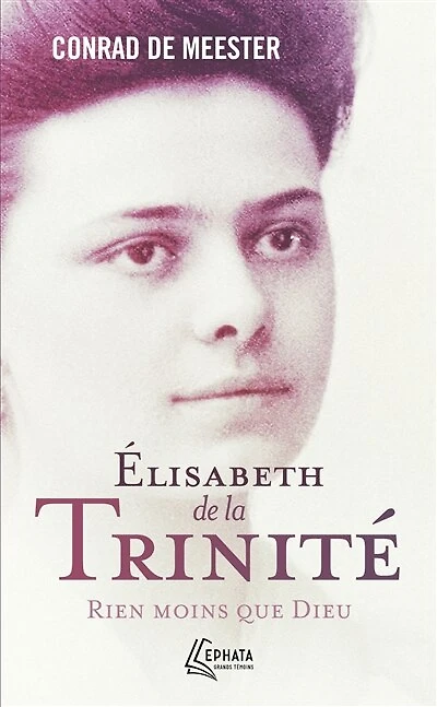 Elisabeth de la Trinité: rien moins que Dieu